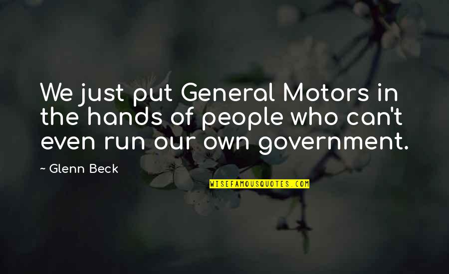General Motors Quotes By Glenn Beck: We just put General Motors in the hands