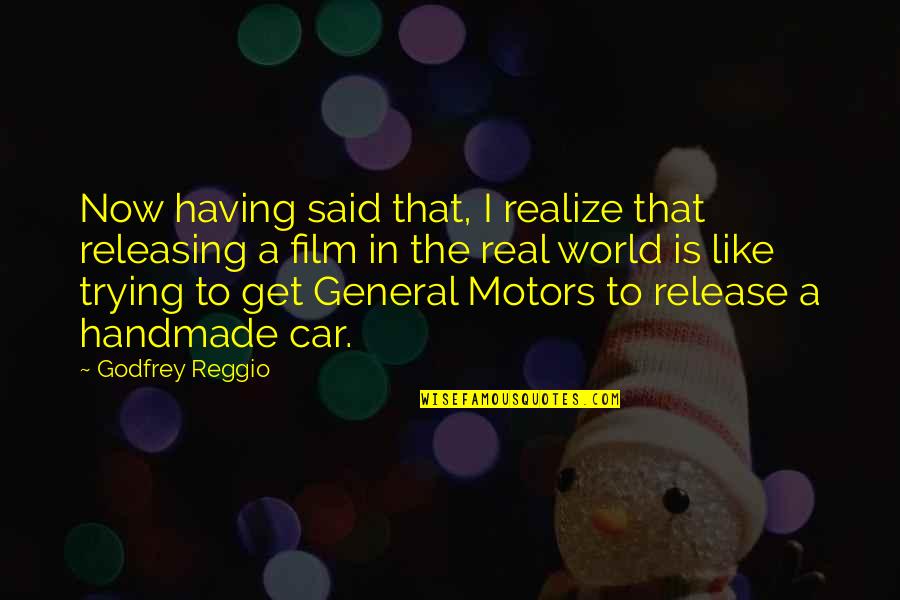 General Motors Quotes By Godfrey Reggio: Now having said that, I realize that releasing