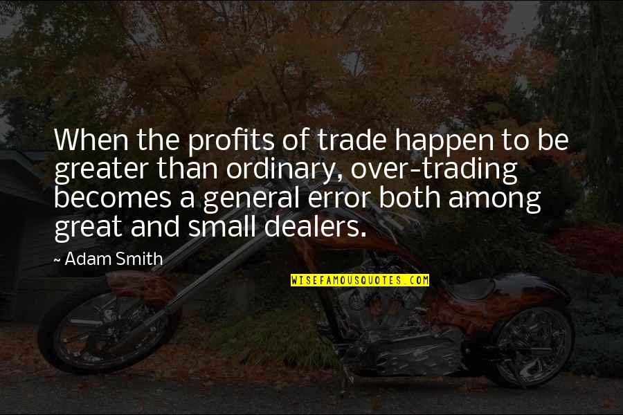 General O.p. Smith Quotes By Adam Smith: When the profits of trade happen to be