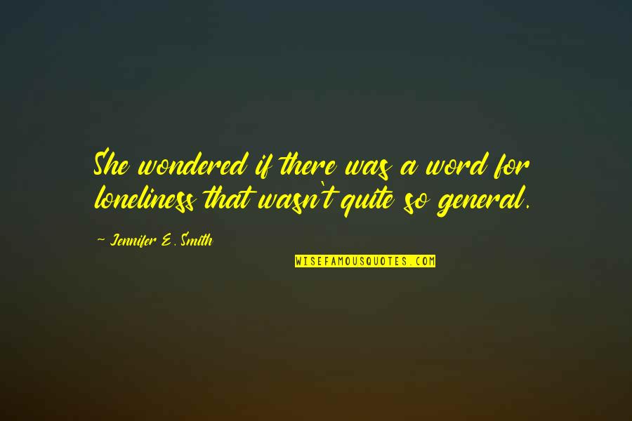 General O.p. Smith Quotes By Jennifer E. Smith: She wondered if there was a word for