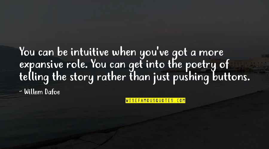 General O.p. Smith Quotes By Willem Dafoe: You can be intuitive when you've got a