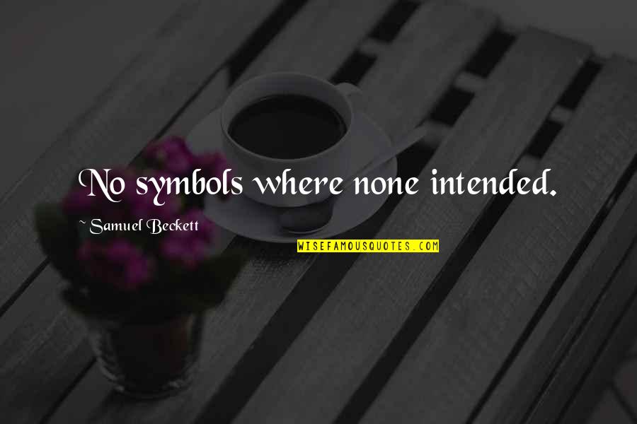 General Ohnera Quotes By Samuel Beckett: No symbols where none intended. General Ohnera Quotes By Samuel Beckett: No symbols where none intended.