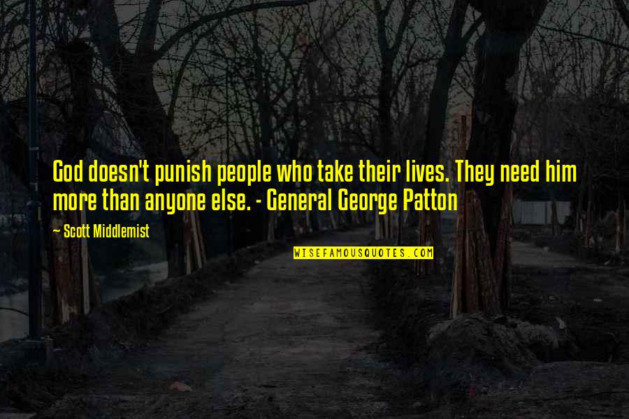 General Patton Quotes By Scott Middlemist: God doesn't punish people who take their lives.