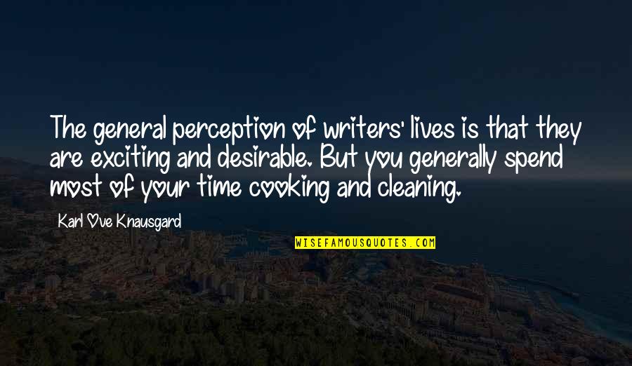General Perception Quotes By Karl Ove Knausgard: The general perception of writers' lives is that General Perception Quotes By Karl Ove Knausgard: The general perception of writers' lives is that