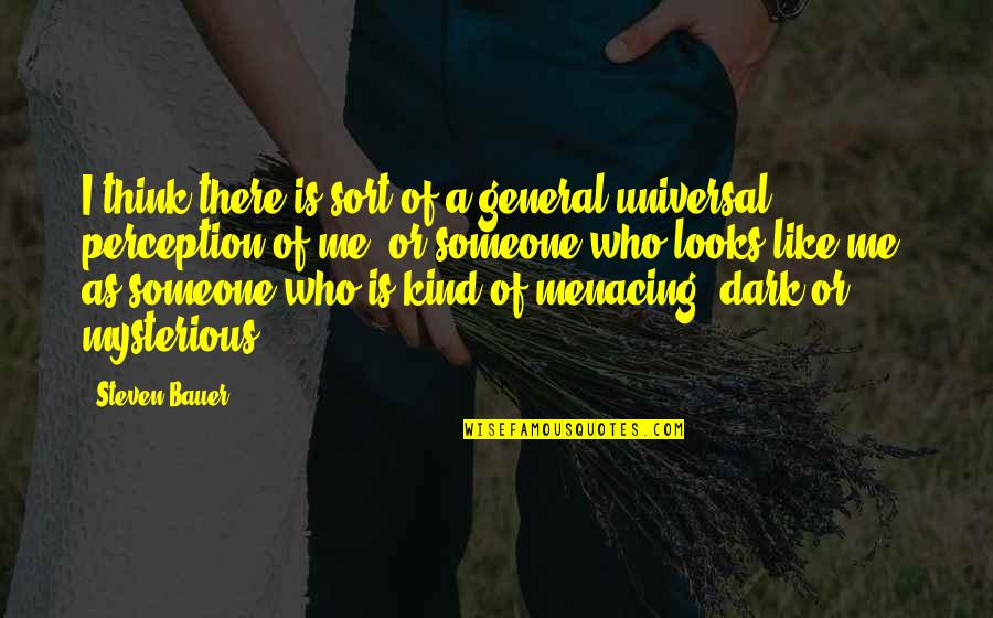 General Perception Quotes By Steven Bauer: I think there is sort of a general General Perception Quotes By Steven Bauer: I think there is sort of a general