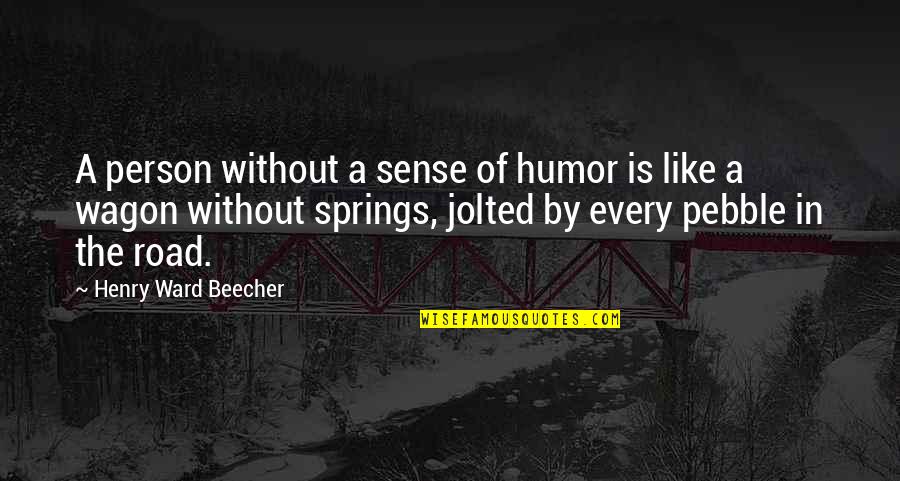 General Person Quotes By Henry Ward Beecher: A person without a sense of humor is General Person Quotes By Henry Ward Beecher: A person without a sense of humor is