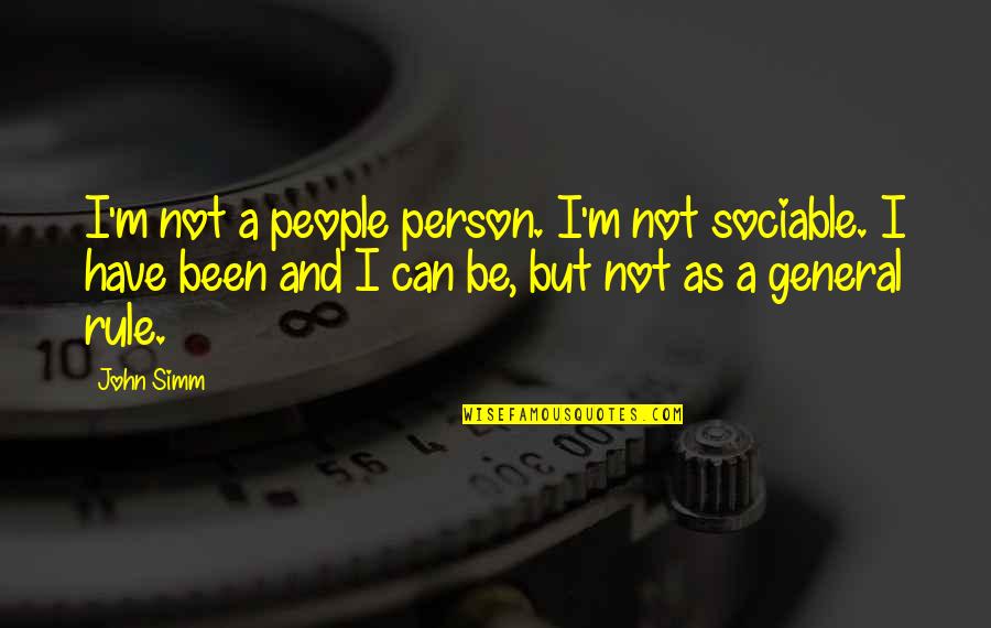 General Person Quotes By John Simm: I'm not a people person. I'm not sociable. General Person Quotes By John Simm: I'm not a people person. I'm not sociable.