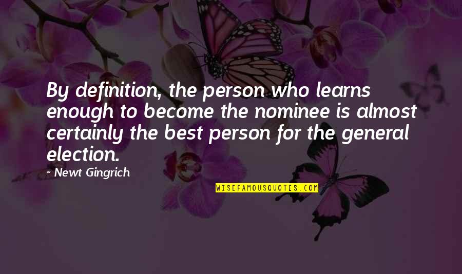 General Person Quotes By Newt Gingrich: By definition, the person who learns enough to General Person Quotes By Newt Gingrich: By definition, the person who learns enough to