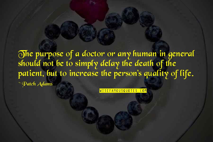 General Person Quotes By Patch Adams: The purpose of a doctor or any human General Person Quotes By Patch Adams: The purpose of a doctor or any human