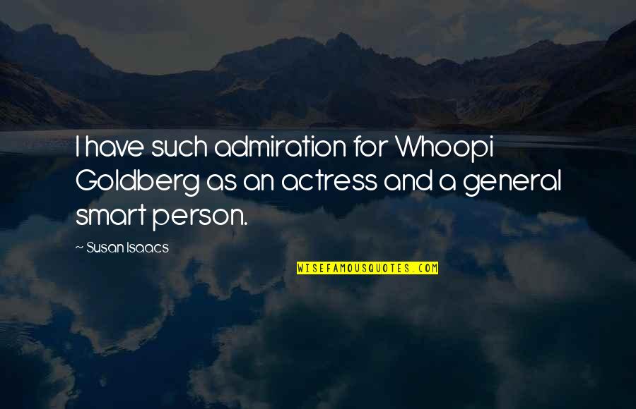 General Person Quotes By Susan Isaacs: I have such admiration for Whoopi Goldberg as