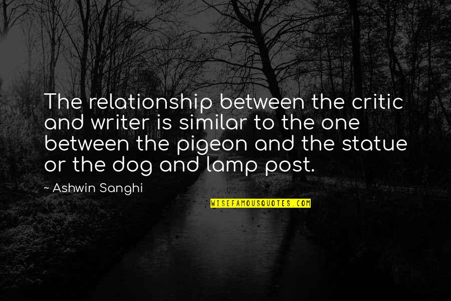 General Phil Sheridan Quotes By Ashwin Sanghi: The relationship between the critic and writer is General Phil Sheridan Quotes By Ashwin Sanghi: The relationship between the critic and writer is