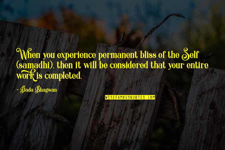 General Practitioner Quotes By Dada Bhagwan: When you experience permanent bliss of the Self