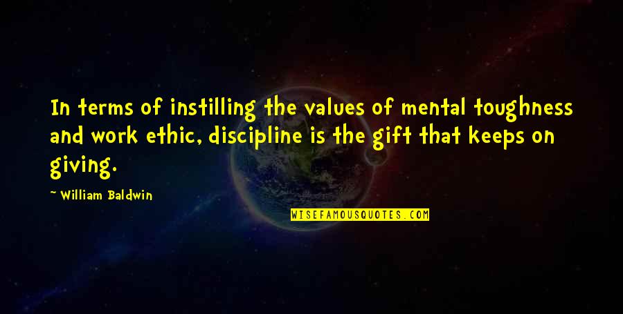 General Prologue Quotes By William Baldwin: In terms of instilling the values of mental