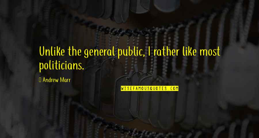 General Public Quotes By Andrew Marr: Unlike the general public, I rather like most