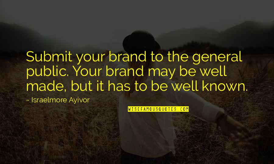 General Public Quotes By Israelmore Ayivor: Submit your brand to the general public. Your