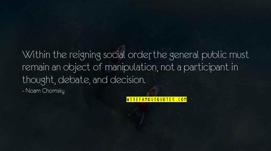 General Public Quotes By Noam Chomsky: Within the reigning social order, the general public