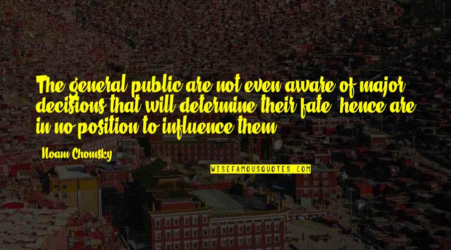 General Public Quotes By Noam Chomsky: The general public are not even aware of