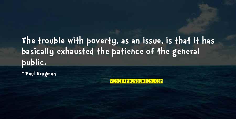 General Public Quotes By Paul Krugman: The trouble with poverty, as an issue, is