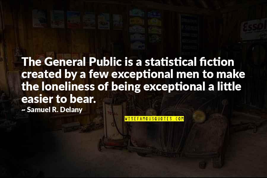 General Public Quotes By Samuel R. Delany: The General Public is a statistical fiction created