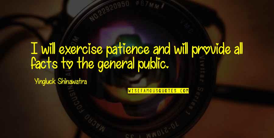 General Public Quotes By Yingluck Shinawatra: I will exercise patience and will provide all