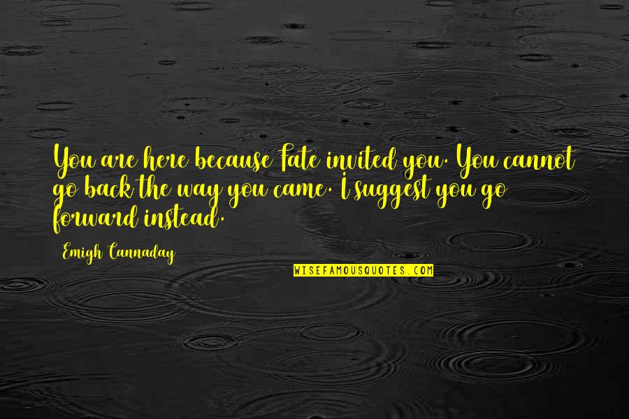 General Puller Quotes By Emigh Cannaday: You are here because Fate invited you. You General Puller Quotes By Emigh Cannaday: You are here because Fate invited you. You