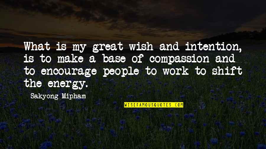General Putnam Quotes By Sakyong Mipham: What is my great wish and intention, is
