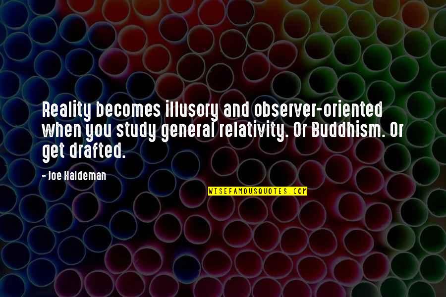 General Relativity Quotes By Joe Haldeman: Reality becomes illusory and observer-oriented when you study