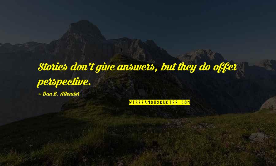 General Robin Olds Quotes By Dan B. Allender: Stories don't give answers, but they do offer General Robin Olds Quotes By Dan B. Allender: Stories don't give answers, but they do offer