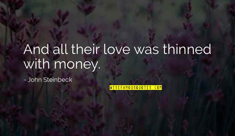 General Sheridan Quotes By John Steinbeck: And all their love was thinned with money. General Sheridan Quotes By John Steinbeck: And all their love was thinned with money.