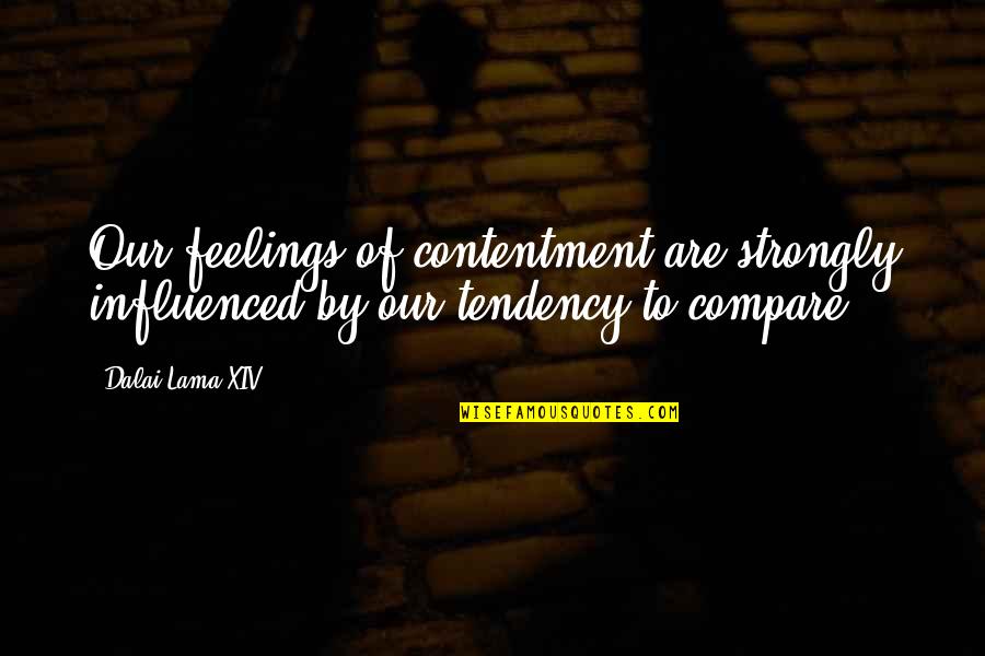 General Sir Ian Hamilton Quotes By Dalai Lama XIV: Our feelings of contentment are strongly influenced by
