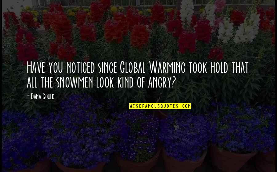 General Smuts Quotes By Dana Gould: Have you noticed since Global Warming took hold General Smuts Quotes By Dana Gould: Have you noticed since Global Warming took hold