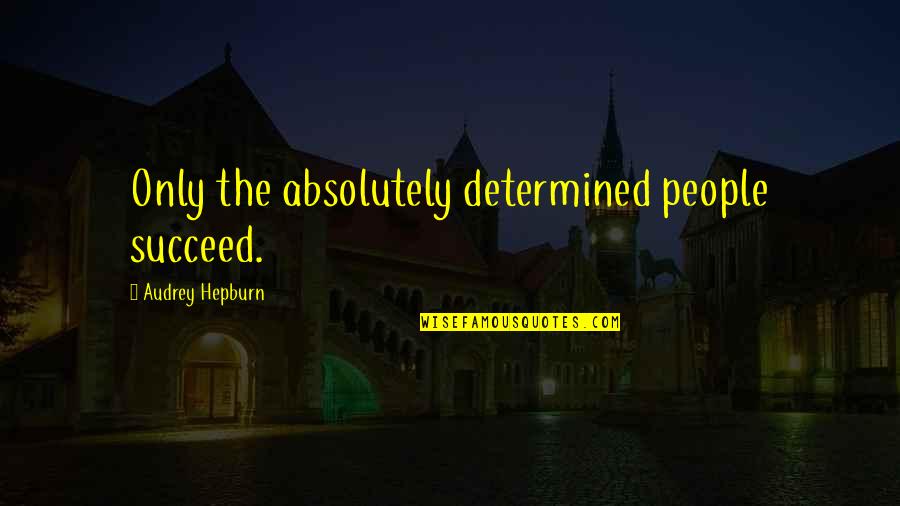 General Stonewall Quotes By Audrey Hepburn: Only the absolutely determined people succeed.