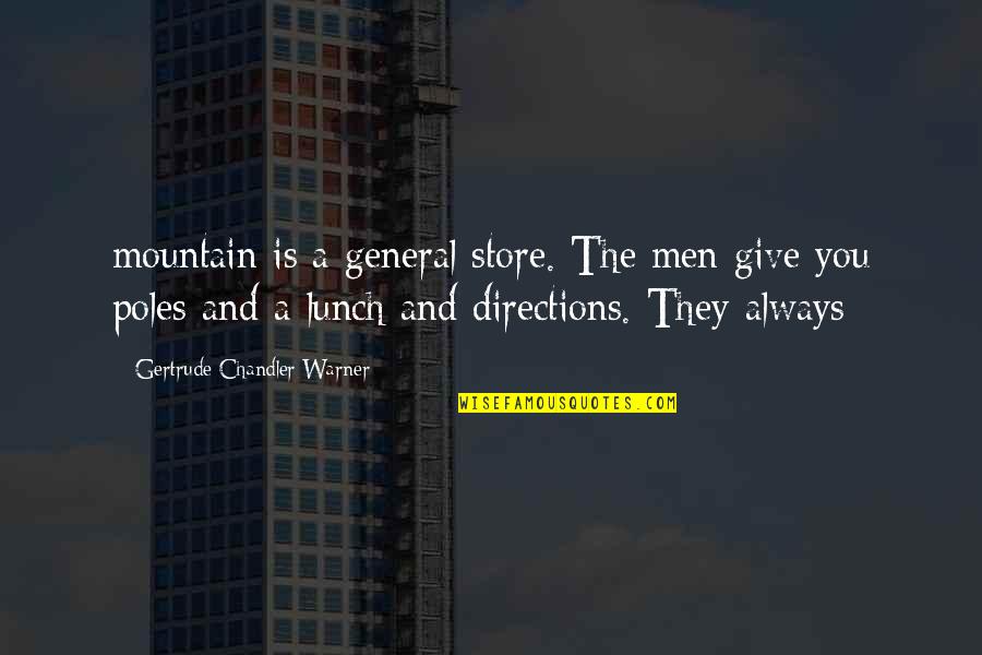 General Store Quotes By Gertrude Chandler Warner: mountain is a general store. The men give General Store Quotes By Gertrude Chandler Warner: mountain is a general store. The men give