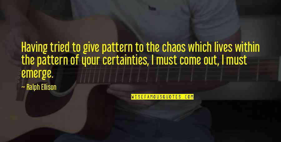 General Theory Of Love Quotes By Ralph Ellison: Having tried to give pattern to the chaos General Theory Of Love Quotes By Ralph Ellison: Having tried to give pattern to the chaos