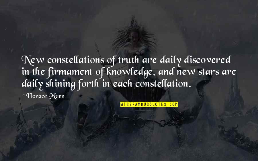 General Thomas Gage Quotes By Horace Mann: New constellations of truth are daily discovered in