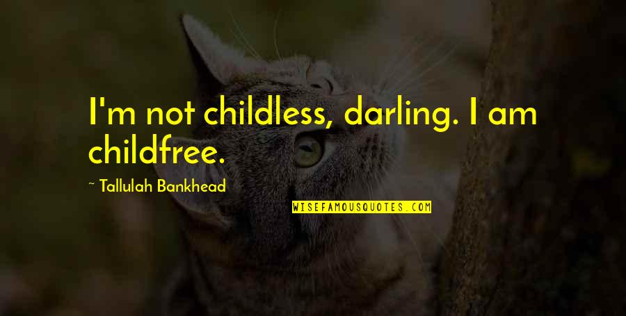 General Topics Quotes By Tallulah Bankhead: I'm not childless, darling. I am childfree.