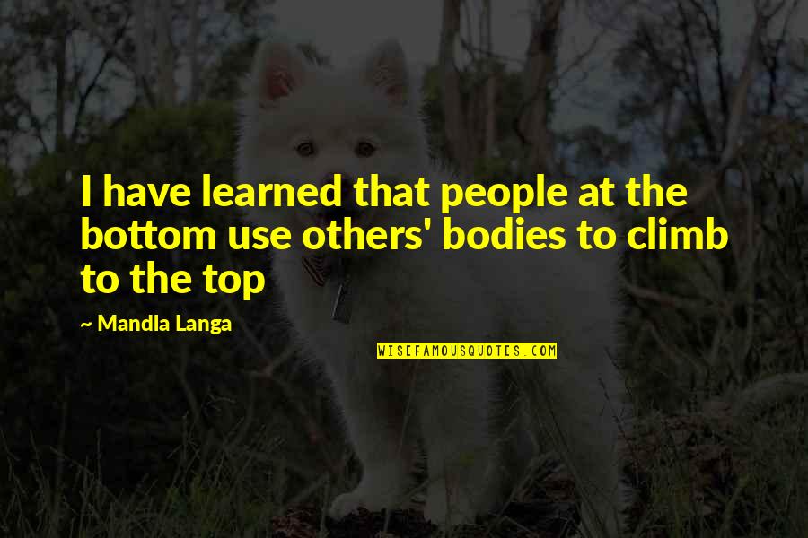 General Treister Quotes By Mandla Langa: I have learned that people at the bottom