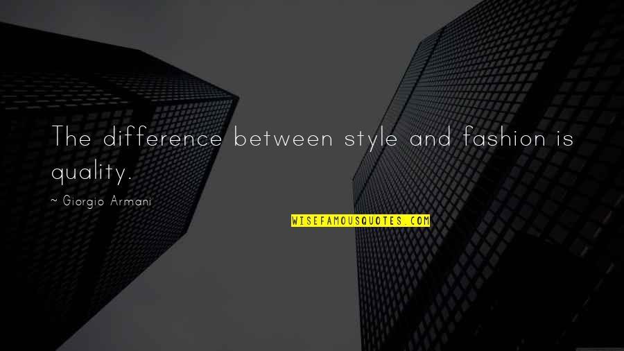 General Von Hammerstein Quotes By Giorgio Armani: The difference between style and fashion is quality.