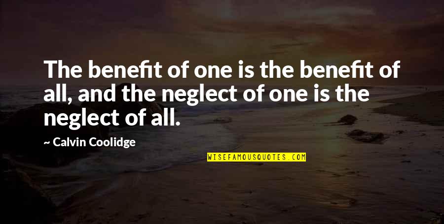 General Welfare Quotes By Calvin Coolidge: The benefit of one is the benefit of