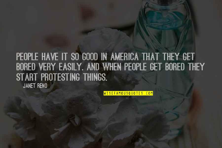General William Sherman Quotes By Janet Reno: People have it so good in America that