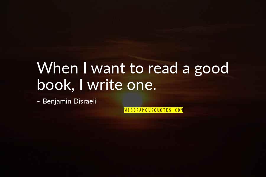 General Zapata Quotes By Benjamin Disraeli: When I want to read a good book, General Zapata Quotes By Benjamin Disraeli: When I want to read a good book,