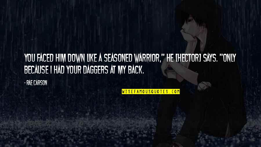 General Zapata Quotes By Rae Carson: You faced him down like a seasoned warrior," General Zapata Quotes By Rae Carson: You faced him down like a seasoned warrior,"