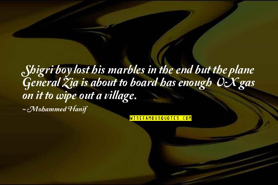 General Zia Quotes By Mohammed Hanif: Shigri boy lost his marbles in the end