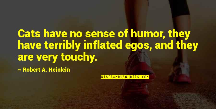 General Zod Quotes By Robert A. Heinlein: Cats have no sense of humor, they have General Zod Quotes By Robert A. Heinlein: Cats have no sense of humor, they have