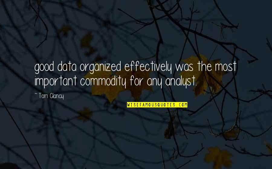 General Zod Quotes By Tom Clancy: good data organized effectively was the most important