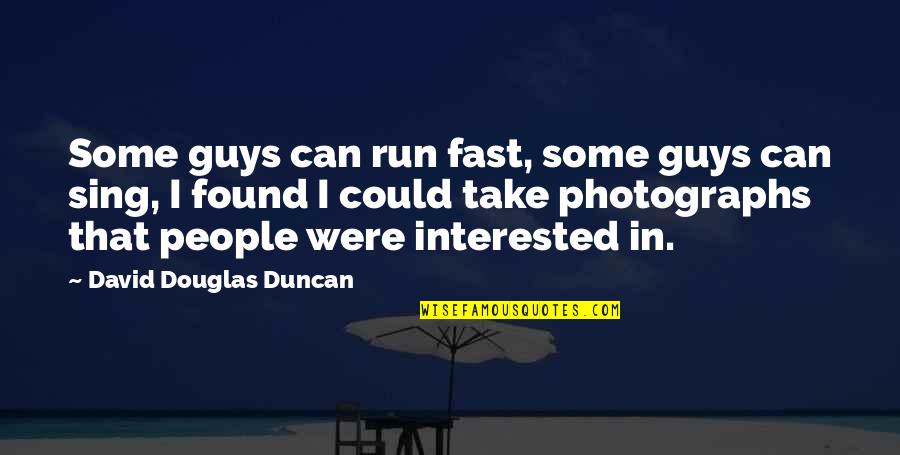 Generale Quotes By David Douglas Duncan: Some guys can run fast, some guys can