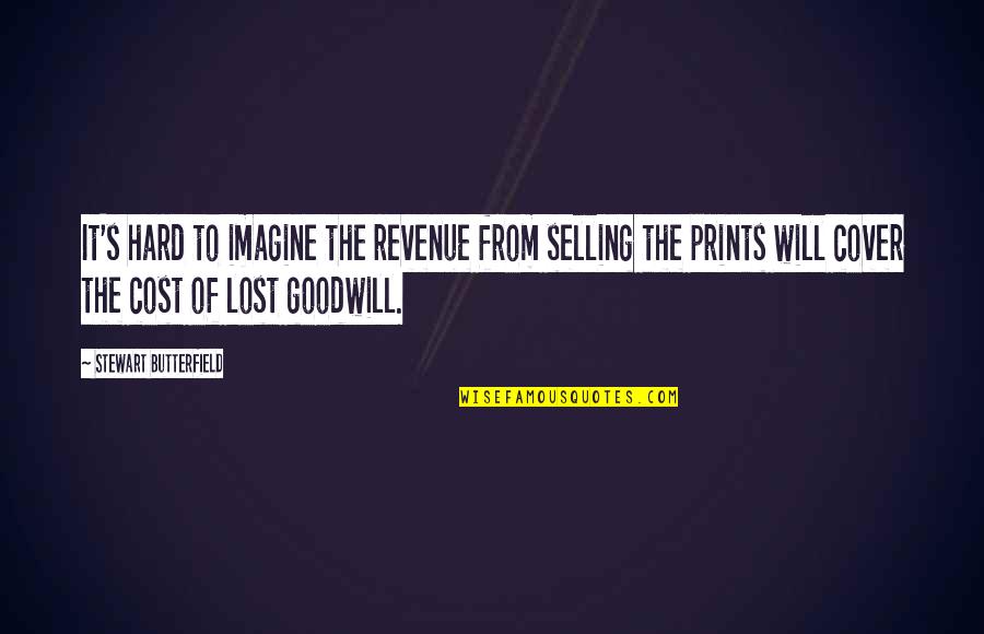 Generalens Quotes By Stewart Butterfield: It's hard to imagine the revenue from selling Generalens Quotes By Stewart Butterfield: It's hard to imagine the revenue from selling