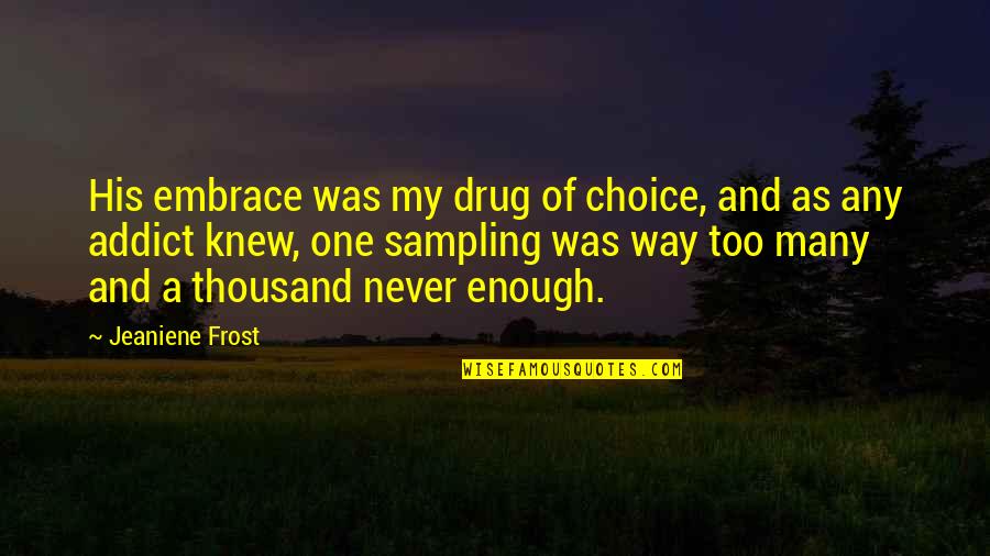 Generales De Cuba Quotes By Jeaniene Frost: His embrace was my drug of choice, and Generales De Cuba Quotes By Jeaniene Frost: His embrace was my drug of choice, and