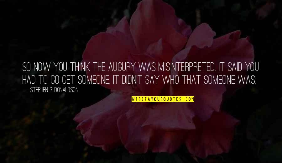 Generalidades Significado Quotes By Stephen R. Donaldson: So now you think the augury was misinterpreted. Generalidades Significado Quotes By Stephen R. Donaldson: So now you think the augury was misinterpreted.