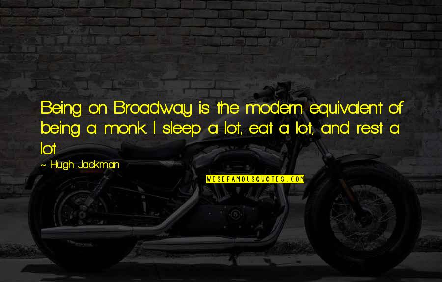 Generalised Anxiety Disorder Quotes By Hugh Jackman: Being on Broadway is the modern equivalent of